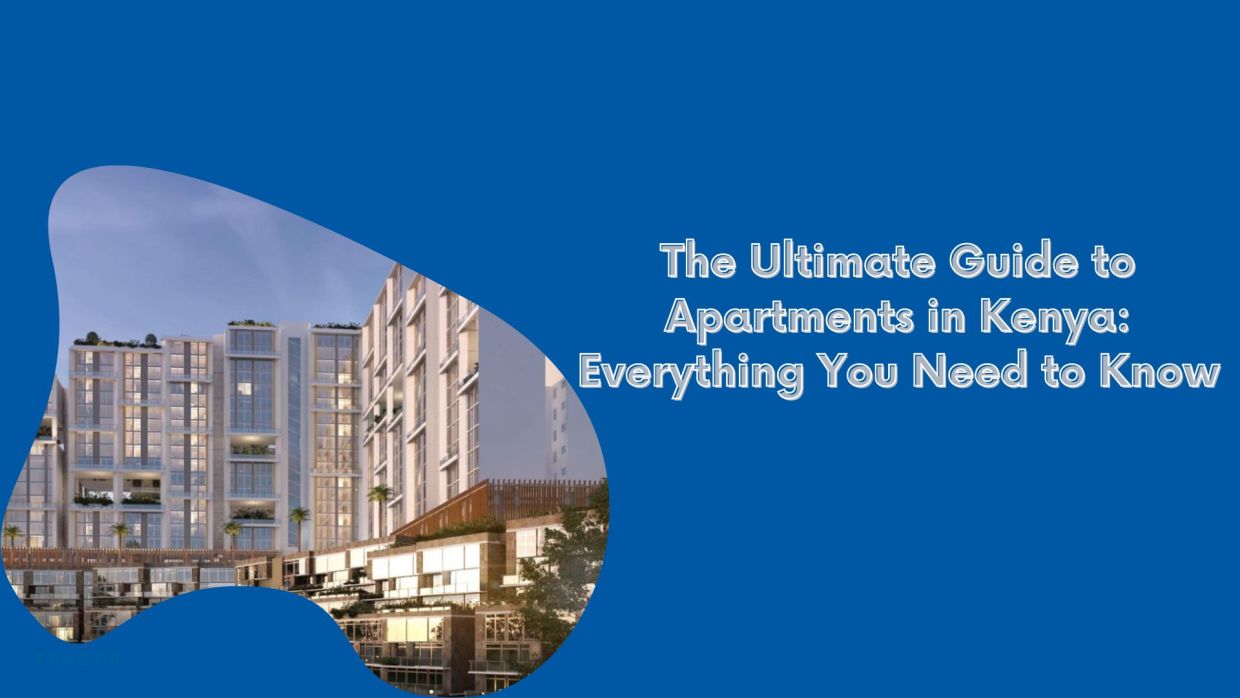 The Ultimate Guide to Apartments in Kenya-Everything You Need to Know