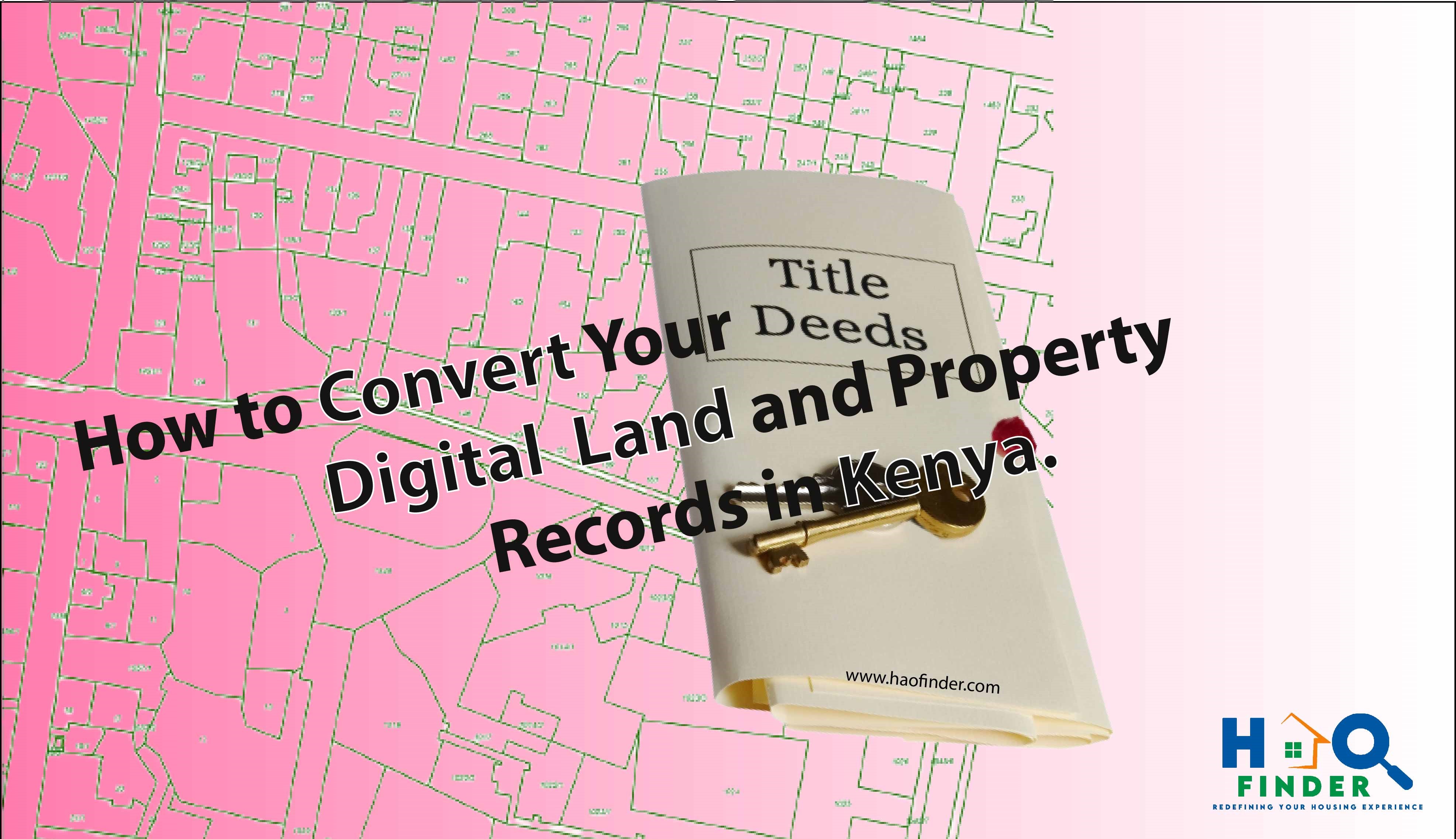 How to Convert your  Title Deed -Digital  Land and Property Records in Kenya