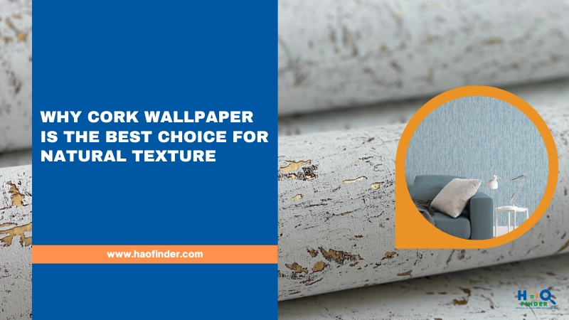 Why cork wallpaper is the best choice for natural texture