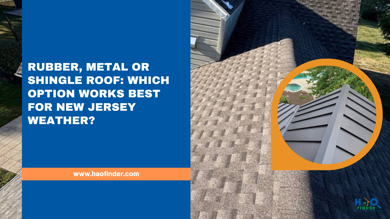 Rubber, Metal or Shingle Roof: Which Option Works Best for New Jersey Weather?
