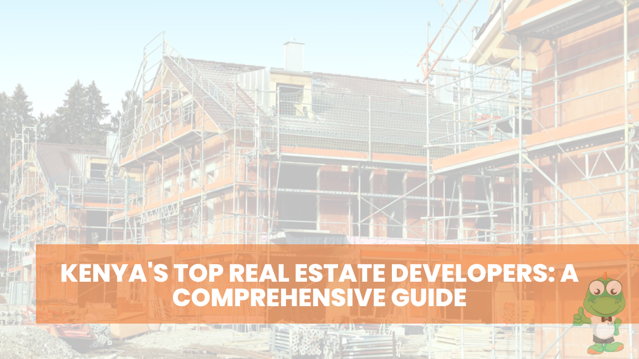 Kenya's Top Real Estate Developers: A Comprehensive Guide