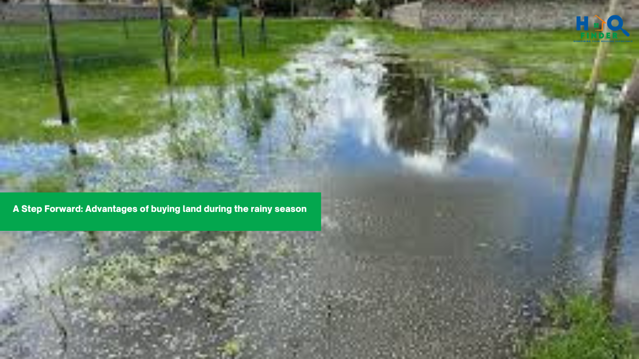 Advantages of buying land during the rainy season