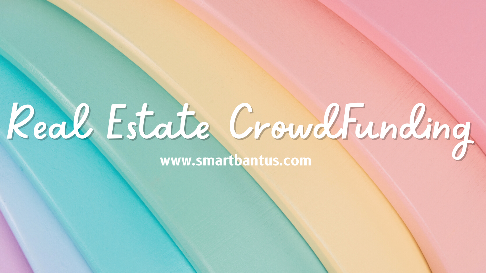Why Invest Through Real Estate Crowdfunding - SmartBantus?