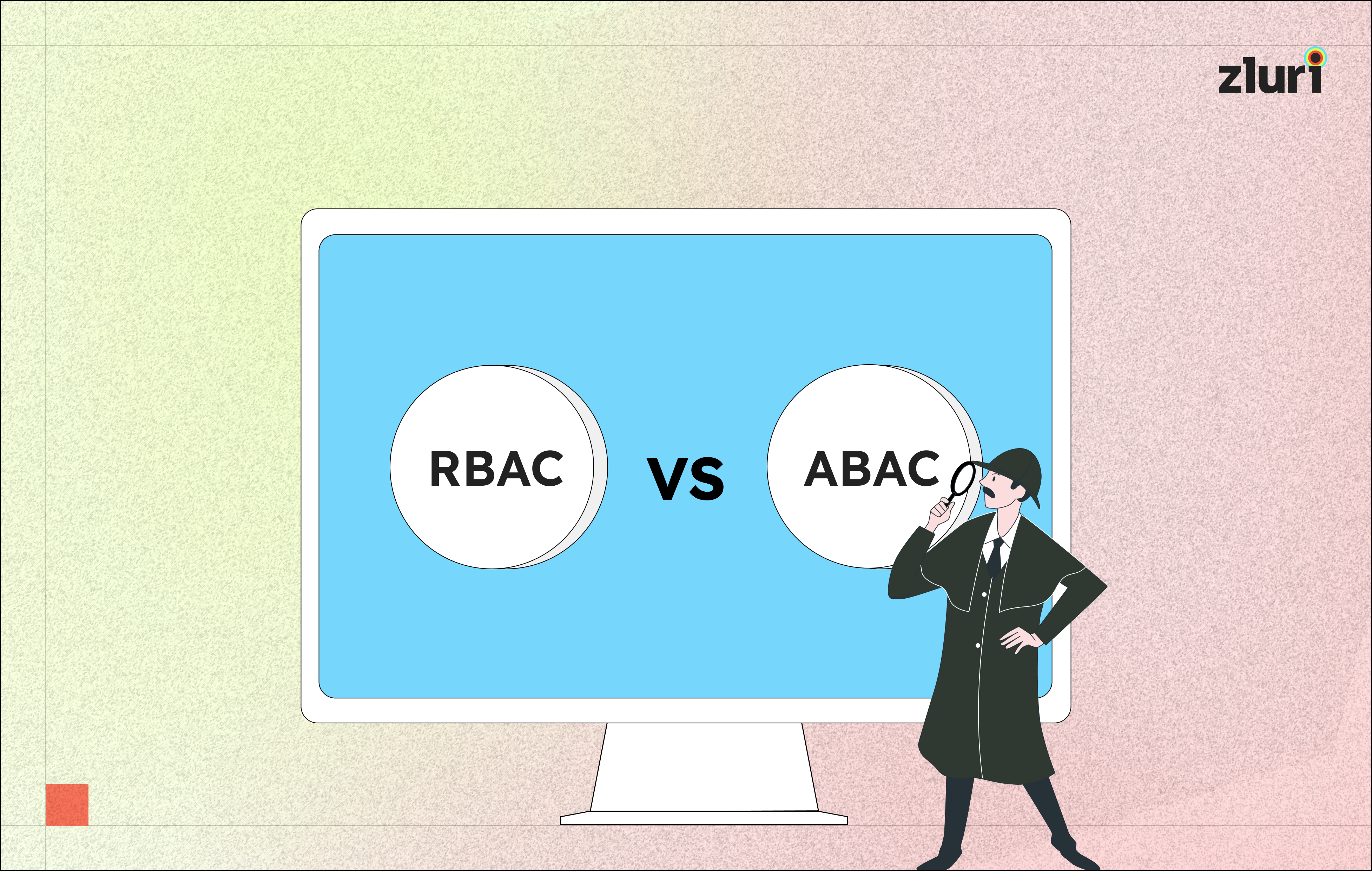 Decoding Access Control: RBAC vs. ABAC (Role vs Attribute Based Access Control)- Featured Shot