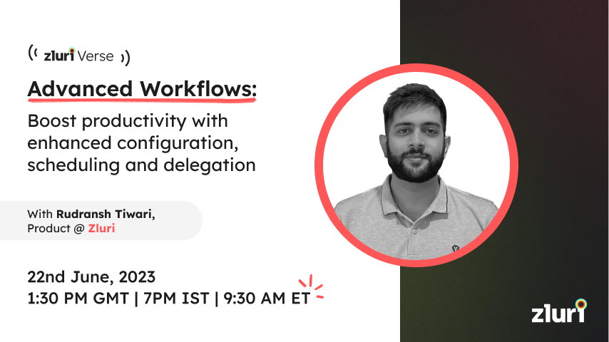 Advanced Workflows: Boost productivity with enhanced configuration, scheduling and delegation