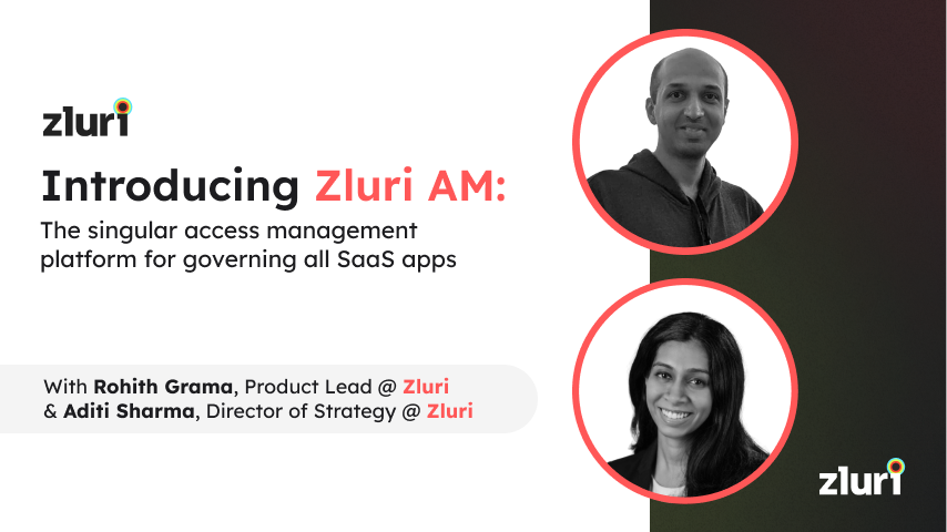 Introducing Zluri AM: The singular access management platform for all SaaS apps