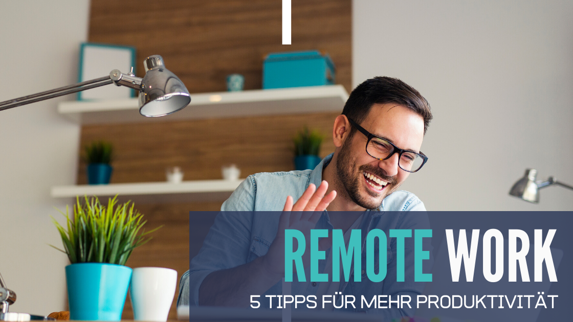 Remote Work: 5 Tipps für mehr Produktivität
