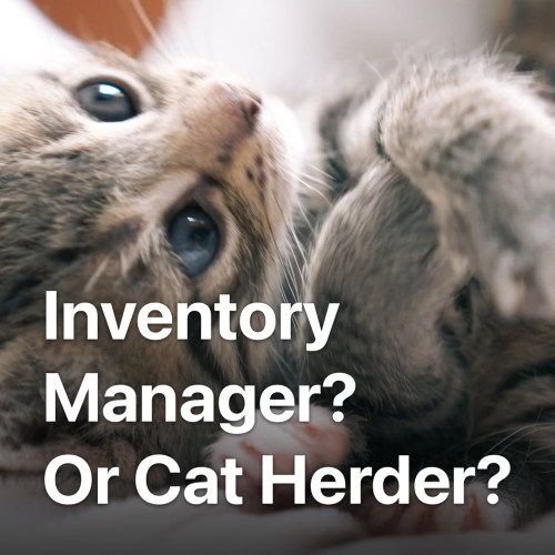 Inventory Manager or Cat Herder?