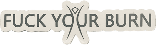 Rectangular sticker with the works "Fuck Your Burn" on a white background.