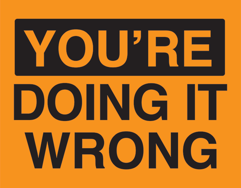 You’re Doing It Wrong