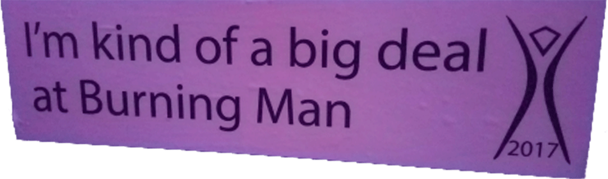 I’m kind of a big deal at Burning Man