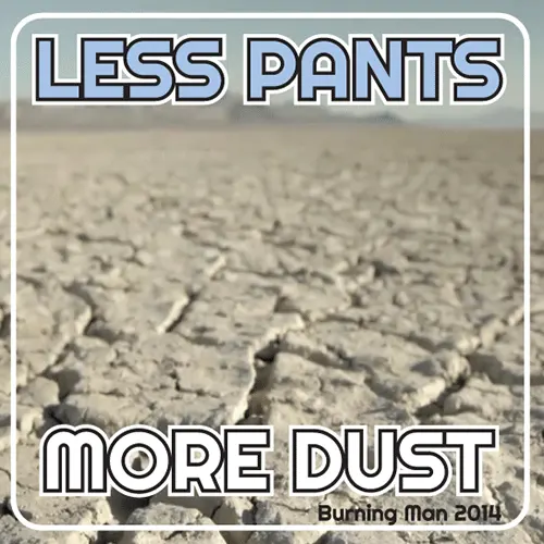 Less Pants More Dust