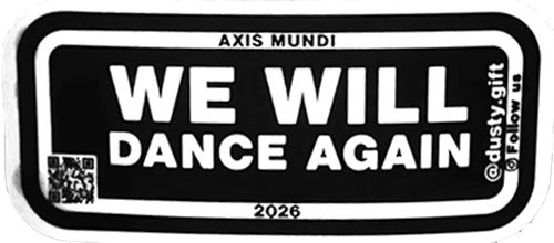 Black and white sticker reading "Axis Mundi, We Will Dance Again, 2026" with a QR code and "@dusty.gift, Follow us" printed on the edge.