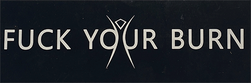 Rectangular sticker with the works "Fuck Your Burn" on a black background.