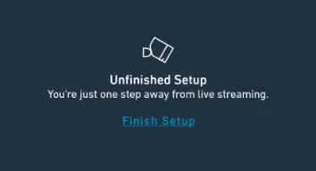 Unfinished Setup: You're just one step away from live streaming error message in app.