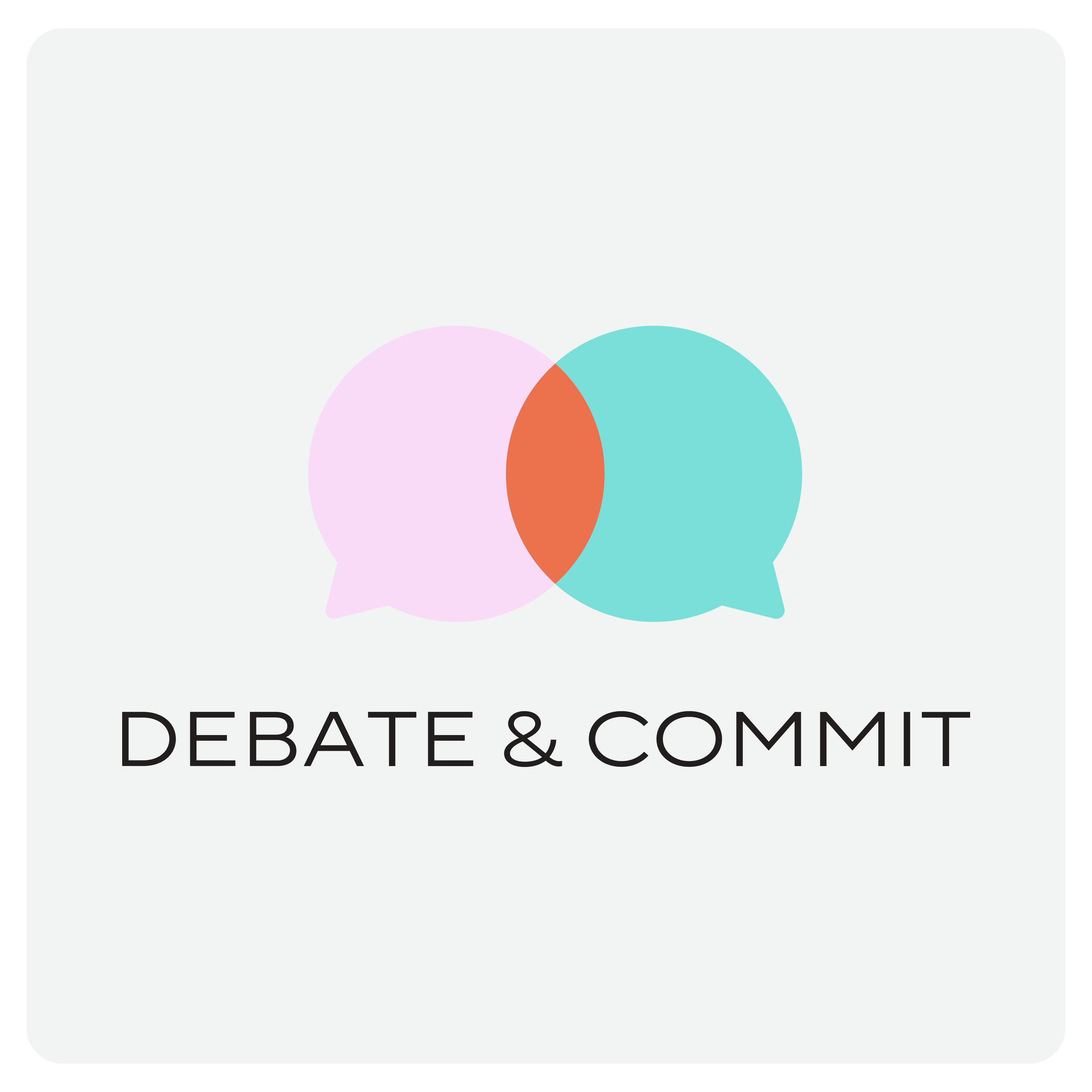 Operating principles: Debate and commit