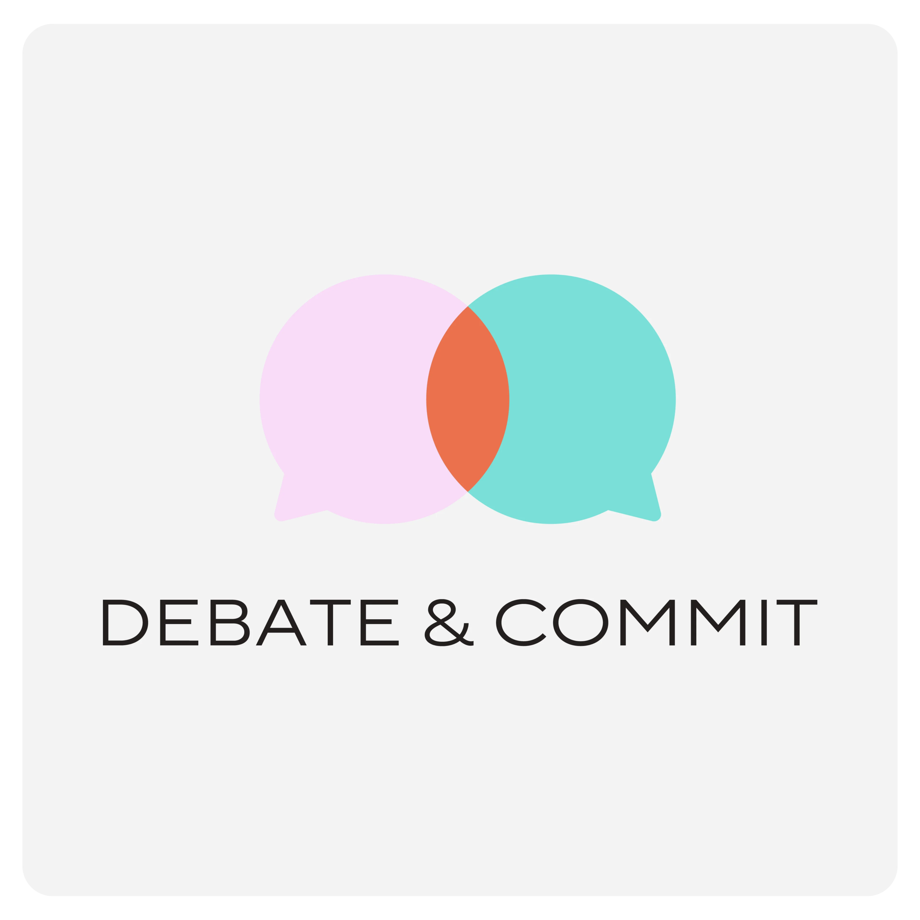 Operating principles: Debate and commit