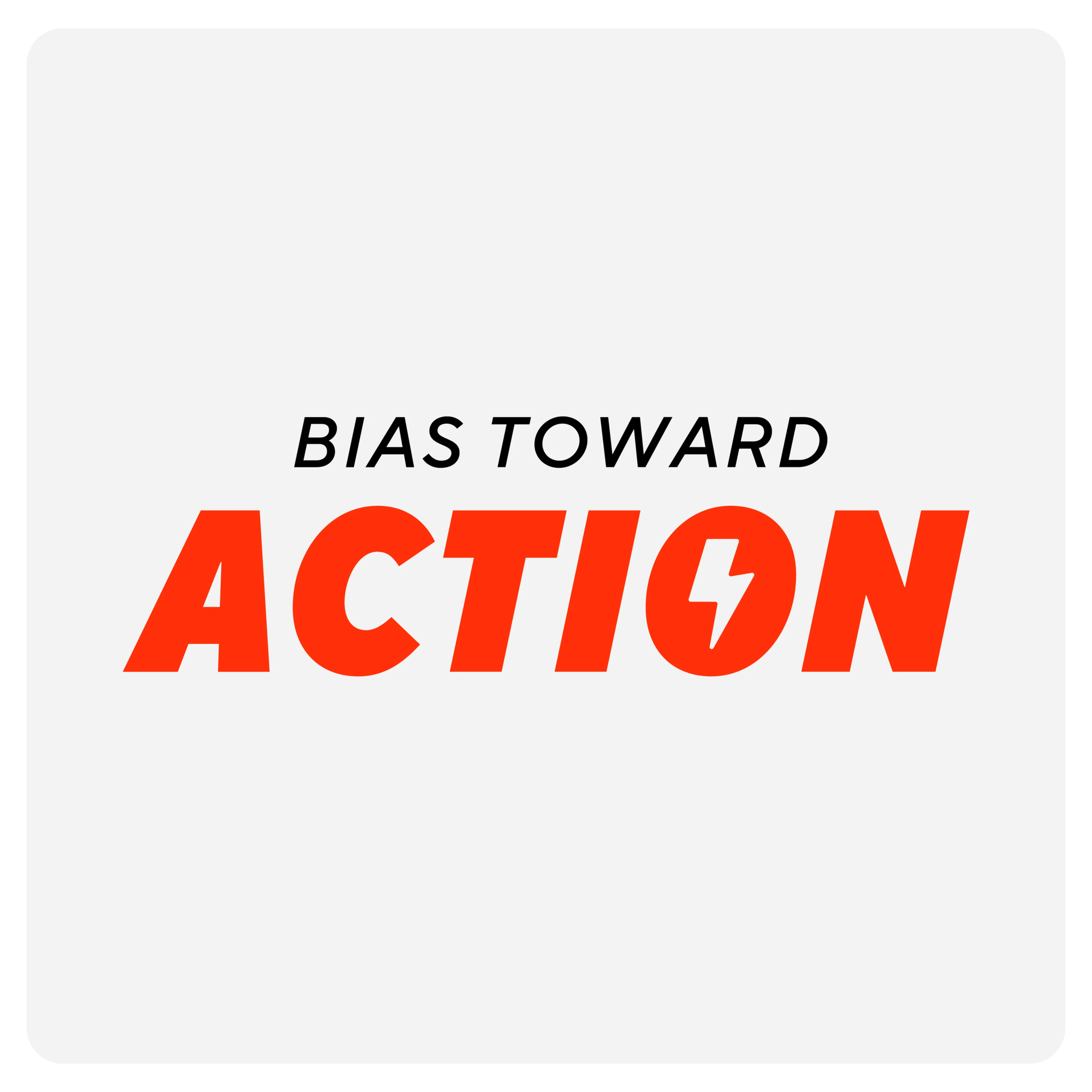 Operating principles: Bias toward action