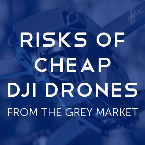 Risks of Cheap DJI Drones from Grey Market Retailers