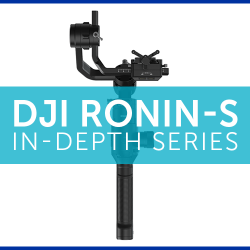 In-Depth Seriesof DJI Ronin-S – Part 2: Operation