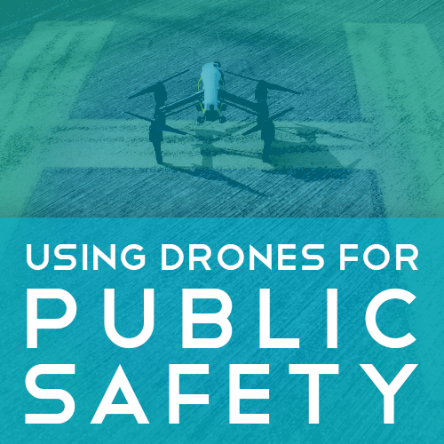 Using Drones for Public Safety