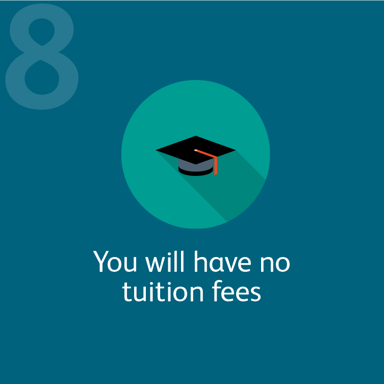 8 You will have no tuition fees