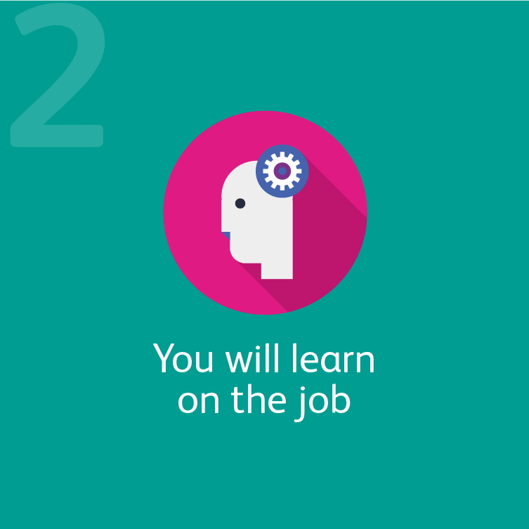 2 You will learn on the job
