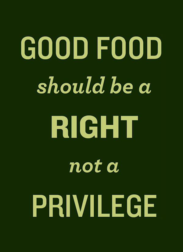 Image with green background and green text that says "Good Food Should Be A Right Not A Privilege"