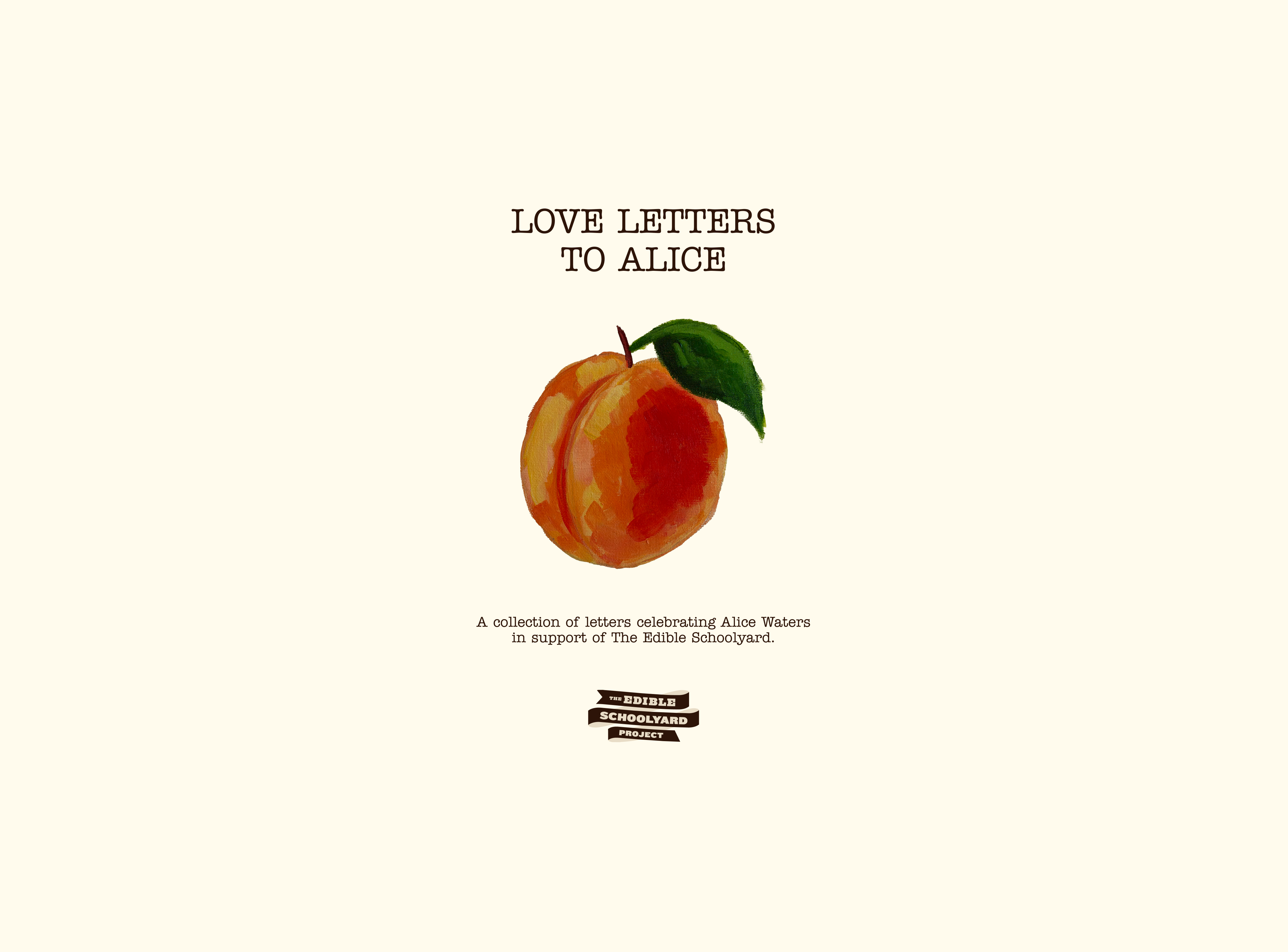 Image titled "LOVE LETTERS TO ALICE" in dark brown serif type on a cream background, with a hand-painted illustration of a peach and leaf beneath it. Below, italicized text reads "A collection of letters celebrating Alice Waters in support of The Edible Schoolyard." At the bottom is the logo of The Edible Schoolyard Project, styled as a ribbon banner in dark brown and cream.