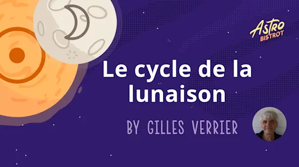 Affiche de la conférence Le cycle de la lunaison, par Gilles Verrier