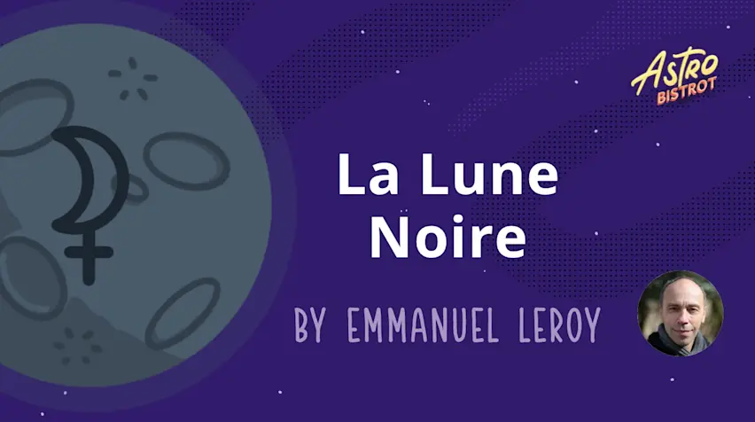 Emmanuel Leroy : La Lune Noire en astrologie karmique (22/01/26)