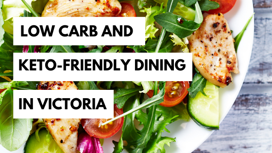 Low carb and keto-friendly dining in Victoria