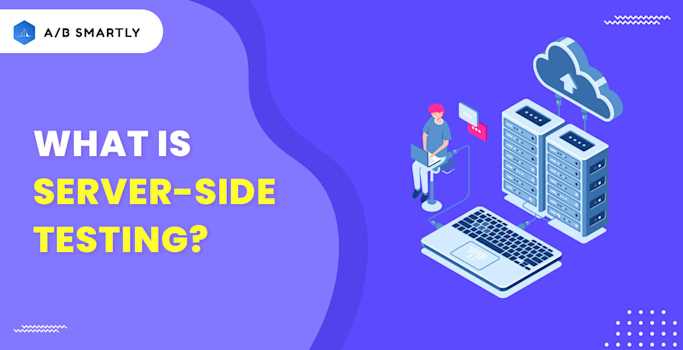 What is Server-side Testing? Why is it popular?