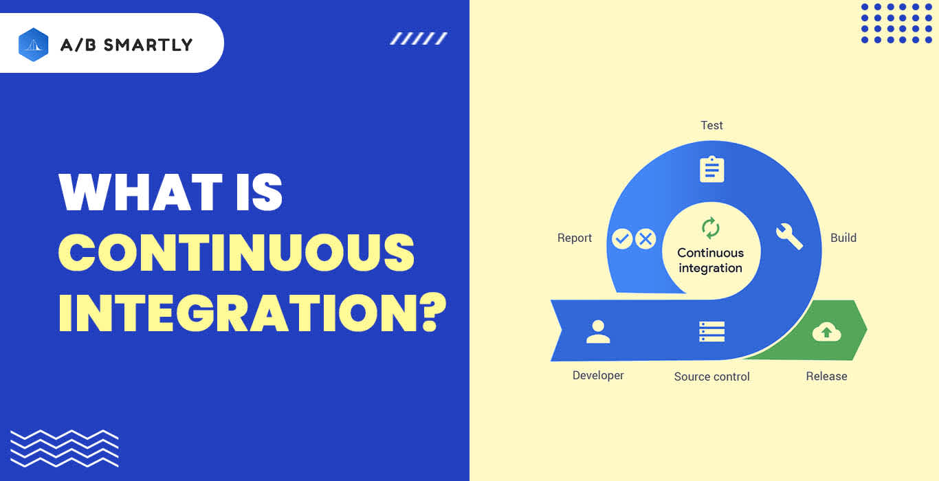 What is Continuous Integration? Importance, Benefits, and Challenges