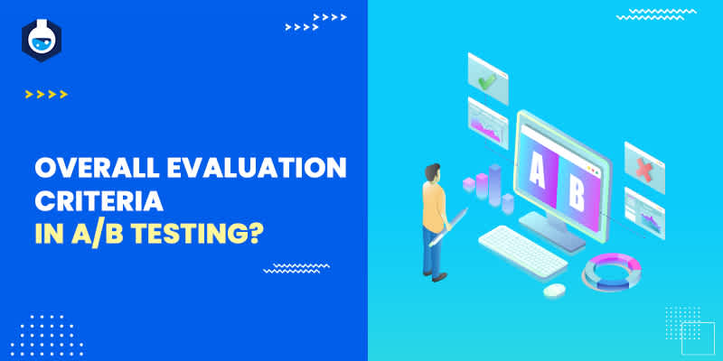 What Are the Overall Evaluation Criteria in A/B Testing?