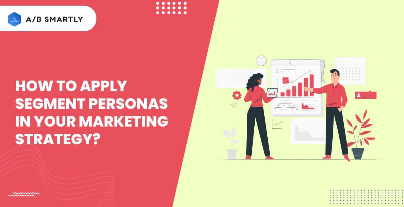 How to Apply Segment Personas in Your Marketing Strategy