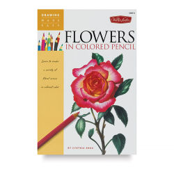 Drawing Made Easy: Flowers in Colored Pencil