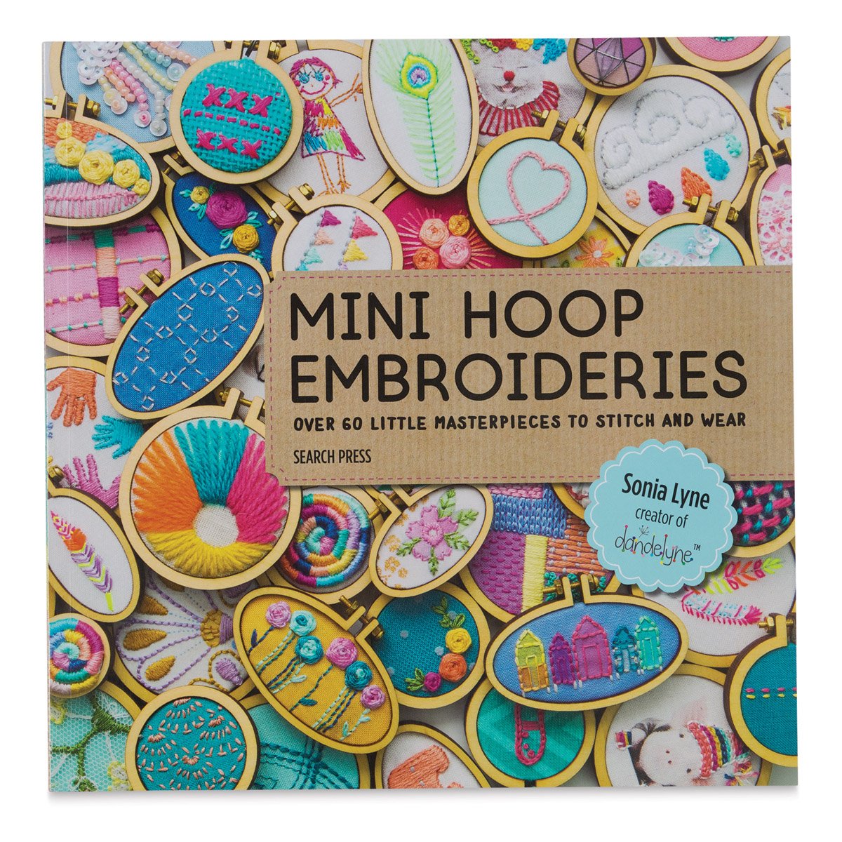 Mini Hoop Embroideries: Over 60 Little Masterpieces to Stitch and Wear [Book]