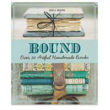 Bound: Over 20 Artful Handmade Books
