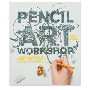 Pencil Art Workshop: Techniques, Ideas, and Inspiration for Drawing and Designing with Pencil