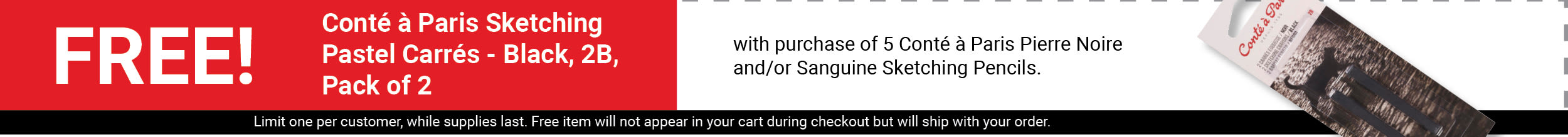 FREE! Conté à Paris Sketching Pastel Carrés - Black, 2B, Pack of 2 with purchase of 5 Conté à Paris Pierre Noire and/or Sanguine Sketching Pencils.