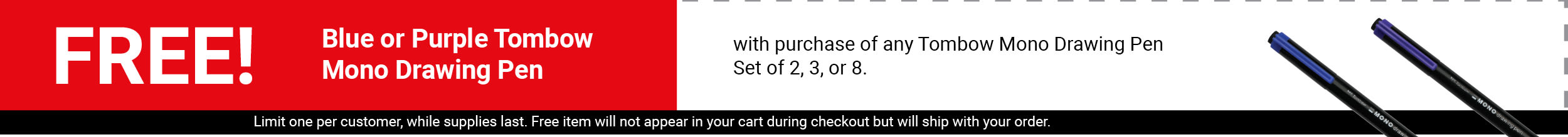 FREE! Blue or Purple Tombow Mono Drawing Pen with purchase of any Tombow Mono Drawing Pen Set of 2, 3, or 8.