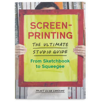 Screenprinting: The Ultimate Studio Guide - Front Cover of Book