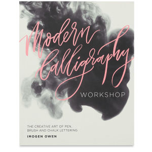 Modern Calligraphy Workshop: The Creative Art Of Pen, Brush, and Chalk Lettering