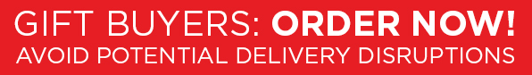 Gift Buyers: Order Now!