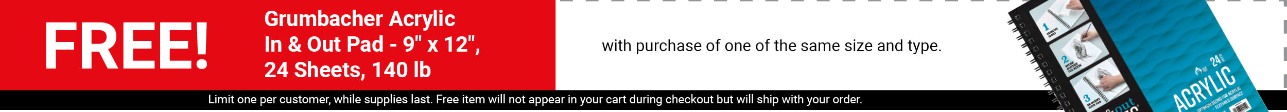 FREE! Grumbacher Acrylic In & Out Pad - 9" x 12", 24 sheets, 140 lb with purchase of one of the same size and type.