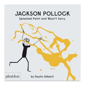 Jackson Pollack Splashed Paint and Wasn't Sorry Book Cover