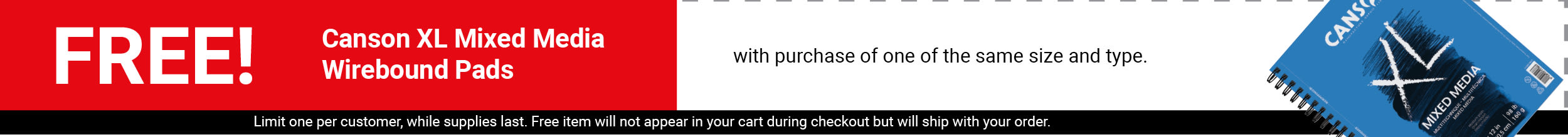 FREE! Canson XL Mixed Media Wirebound Pad with purchase of one of the same size and type.