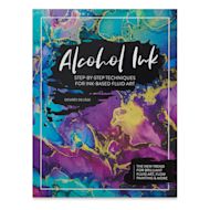 Alcohol Ink: Step By Step Techniques for Ink-Based Fluid Art