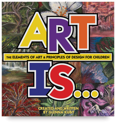 Art Is... The Elements of Art & Principles of Design for Children